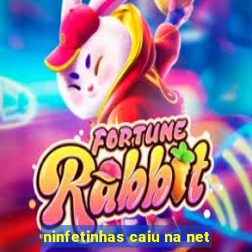 ninfetinhas caiu na net